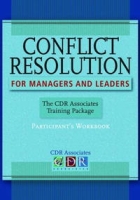 Conflict Resolution for Managers and Leaders, Participants Workbook: The CDR Associates Training Package артикул 12607d.