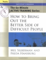 The 60-Minute Active Training Series: How to Bring Out the Better Side of Difficult People, Participant's Workbook (Active Training Series) артикул 12668d.