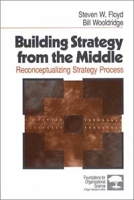 Building Strategy from the Middle: Reconceptualizing Strategy Process (Foundations for Organizational Science) артикул 12794d.