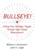 Bullseye! : Hitting Your Strategic Targets Through High-Impact Measurement артикул 12809d.