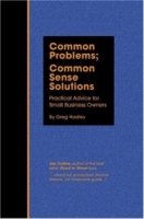 Common Problems; Common Sense Solutions : Practical Advice for Small Business Owners артикул 12850d.