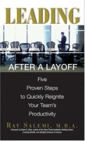 Leading After A Layoff: Five Proven Steps To Quickly Reignite Your Team's Productivity артикул 12876d.