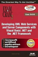 MCAD Developing XML Web Services and Server Components with Visual Basic NET and the NET Framework Exam Cram 2 (Exam Cram 70-310) артикул 12826d.